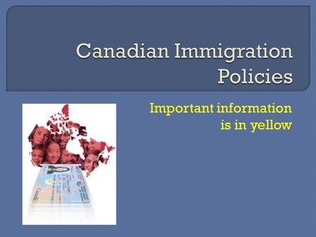 Important information is in yellow Canada needed immigrants to settle Prairie Provinces to make sure Americans did not take the land and to connect east.