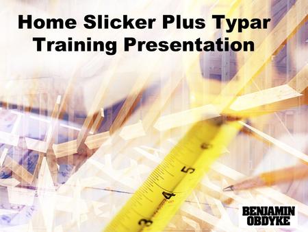 Home Slicker Plus Typar Training Presentation