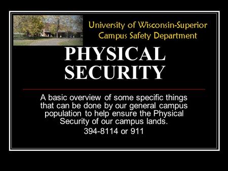 PHYSICAL SECURITY A basic overview of some specific things that can be done by our general campus population to help ensure the Physical Security of our.