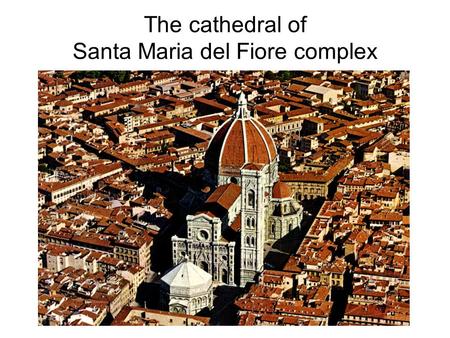 The cathedral of Santa Maria del Fiore complex. The cathedral complex - including the Baptistery and Giottos bell tower - are part of the Unesco World.