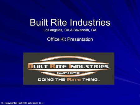 Built Rite Industries Los angeles, CA & Savannah, GA Office Kit Presentation ©. Copyright of Built Rite Industries, LLC.