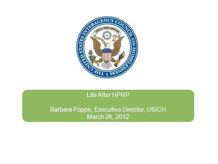 Life After HPRP Barbara Poppe, Executive Director, USICH March 26, 2012.