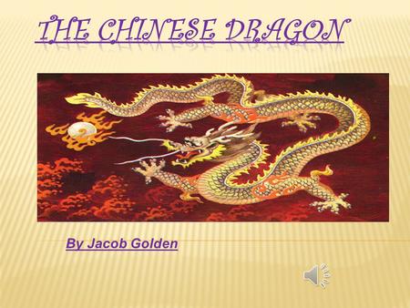 By Jacob Golden The Chinese Dragon is a puppet that the Chinese people walk under. The Chinese dragon is a symbol of power. It controls rain, storms.
