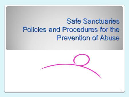1 Safe Sanctuaries Policies and Procedures for the Prevention of Abuse.
