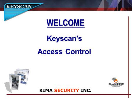 WELCOME Keyscans Access Control KIMA SECURITY INC.