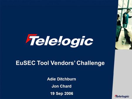 EuSEC Tool Vendors Challenge Adie Ditchburn Jon Chard 19 Sep 2006.