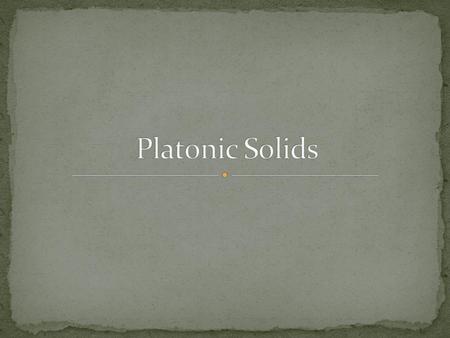 Platonic Solids.