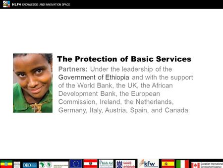 The Protection of Basic Services Partners: Under the leadership of the Government of Ethiopia and with the support of the World Bank, the UK, the African.