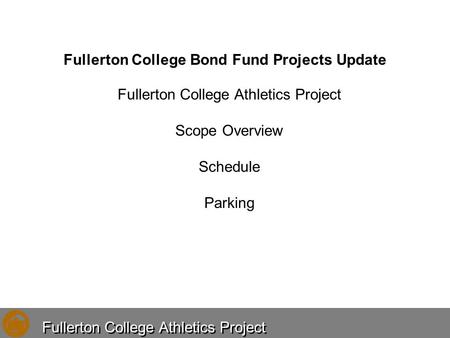 Fullerton College Bond Fund Projects Update Fullerton College Athletics Project Scope Overview Schedule Parking.