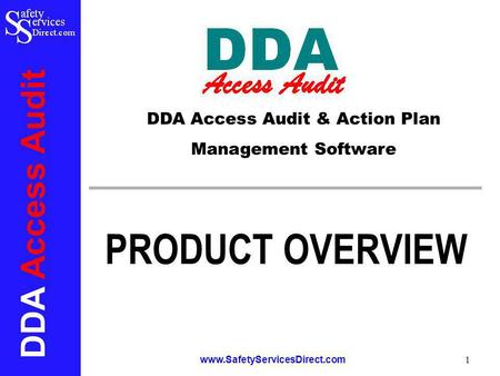 DDA Access Audit www.SafetyServicesDirect.com 1 PRODUCT OVERVIEW DDA Access Audit & Action Plan Management Software.