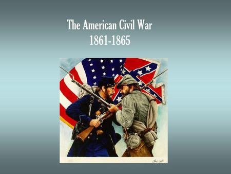 The American Civil War 1861-1865. Underlying Issues: Sectionalism States Rights Slavery.