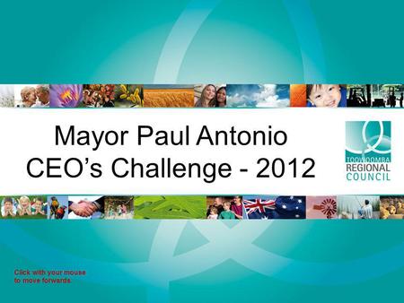Mayor Paul Antonio CEOs Challenge - 2012 Click with your mouse to move forwards.