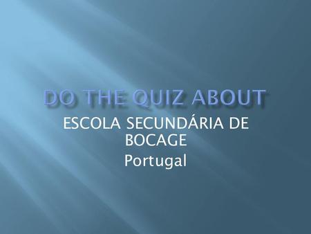 ESCOLA SECUNDÁRIA DE BOCAGE Portugal. a. 1800 b. 1948 c. 2000 d. 2010.