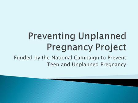 Funded by the National Campaign to Prevent Teen and Unplanned Pregnancy.