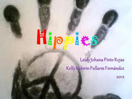 HippiesHippies Leidy Johana Pinto Rojas Kelly Katerin Pallares Fernández 2012.