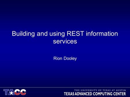 Building and using REST information services Rion Dooley.