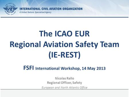 1 June 2014Page 1 The ICAO EUR Regional Aviation Safety Team (IE-REST) FSFI International Workshop, 14 May 2013 Nicolas Rallo Regional Officer, Safety.