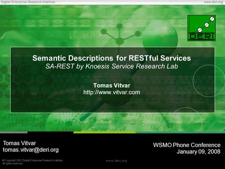 Semantic Descriptions for RESTful Services SA-REST by Knoesis Service Research Lab Tomas Vitvar WSMO Phone Conference January 09,