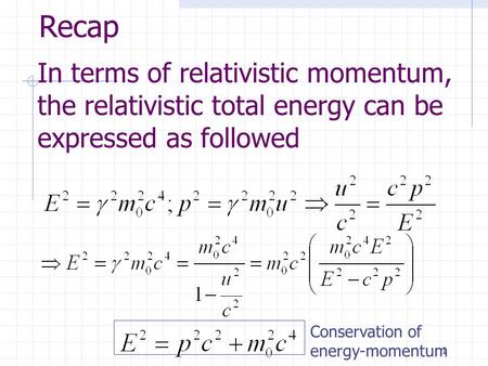 1 Conservation of energy-momentum In terms of relativistic momentum, the relativistic total energy can be expressed as followed Recap.