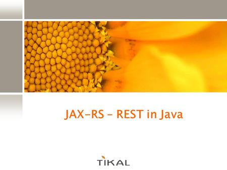 JAX-RS – REST in Java.
