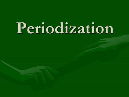 Periodization.