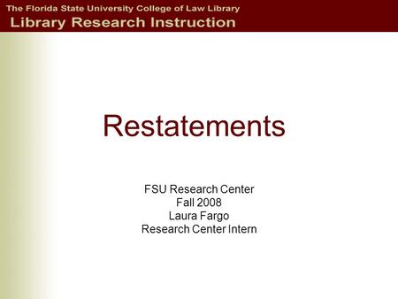 Restatements FSU Research Center Fall 2008 Laura Fargo Research Center Intern.
