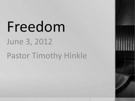 Freedom June 3, 2012 Pastor Timothy Hinkle. 1 Timothy 1:1-11 New King James Version (NKJV) 1 Paul, an apostle of Jesus Christ, by the commandment of God.