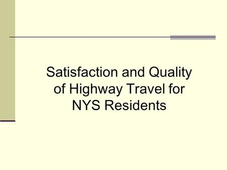 Satisfaction and Quality of Highway Travel for NYS Residents.