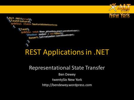 REST Applications in.NET Representational State Transfer Ben Dewey twentySix New York