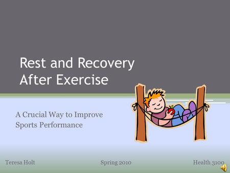 Rest and Recovery After Exercise A Crucial Way to Improve Sports Performance Teresa Holt Spring 2010 Health 3100.