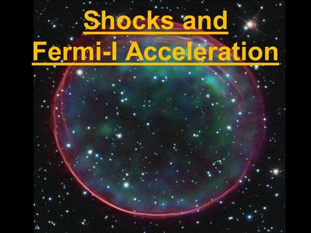 Shocks and Fermi-I Acceleration. Non-Relativistic Shocks p 1, 1, T 1 p 0, 0, T 0 vsvs p 1, 1, T 1 p 0, 0, T 0 v 0 = -v s Stationary Frame Shock Rest Frame.