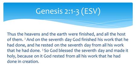 Thus the heavens and the earth were finished, and all the host of them. 2 And on the seventh day God finished his work that he had done, and he rested.