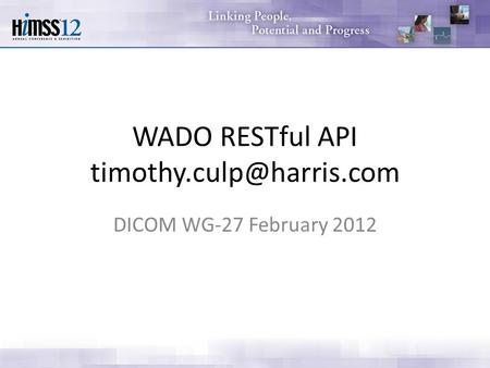 WADO RESTful API DICOM WG-27 February 2012.