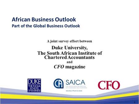 African Business Outlook Part of the Global Business Outlook A joint survey effort between Duke University, The South African Institute of Chartered Accountants.
