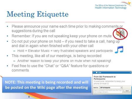 Meeting Etiquette Please announce your name each time prior to making comments or suggestions during the call Remember: If you are not speaking keep your.