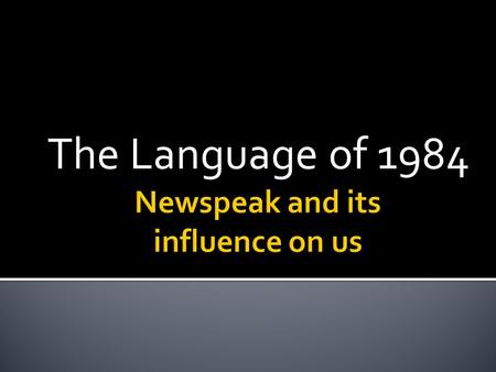 The Language of 1984 The function of Newspeak is to actually limit the range of human thought, not broaden it. Words are removed from the vocabulary.