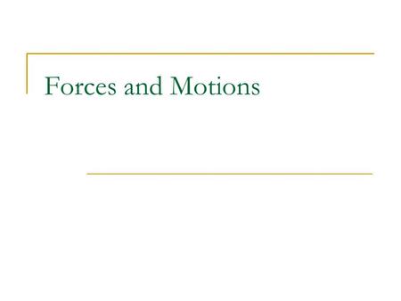 Forces and Motions.