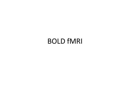 BOLD fMRI. What is fMRI? fMRI stands for Functional MRI Functional MRI measures a physiological process in real time; it looks at the function rather.