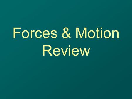 Forces & Motion Review.