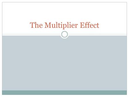 The Multiplier Effect.
