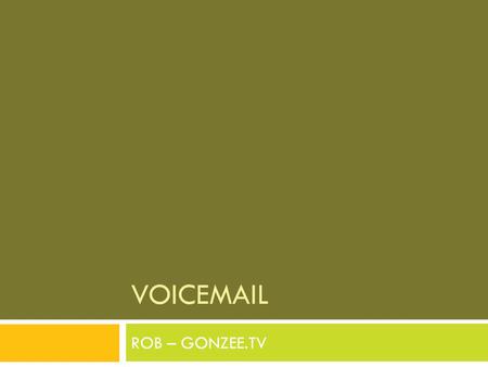 VOICEMAIL ROB – GONZEE.TV. HI IM ROB! (yet again)