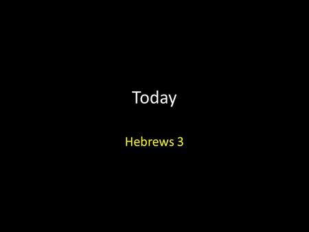 Today Hebrews 3.