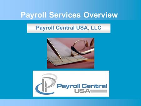 Payroll Services Overview Payroll Central USA, LLC.