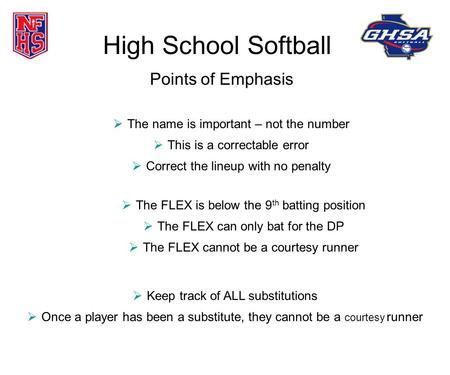 High School Softball The name is important – not the number This is a correctable error Correct the lineup with no penalty Points of Emphasis The FLEX.