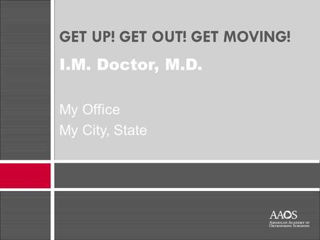 GET UP! GET OUT! GET MOVING! I.M. Doctor, M.D. My Office My City, State.