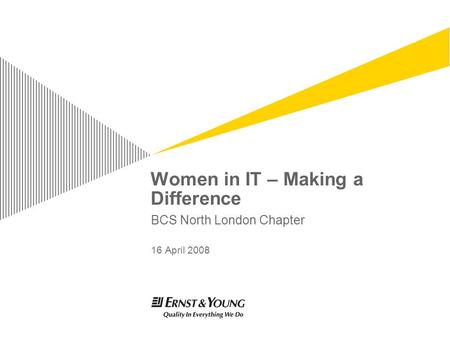 Women in IT – Making a Difference BCS North London Chapter 16 April 2008.