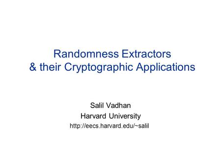 Randomness Extractors & their Cryptographic Applications Salil Vadhan Harvard University