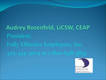President, Fully Effective Employees, Inc. 425-454-3003 or 1-800-648-5834.