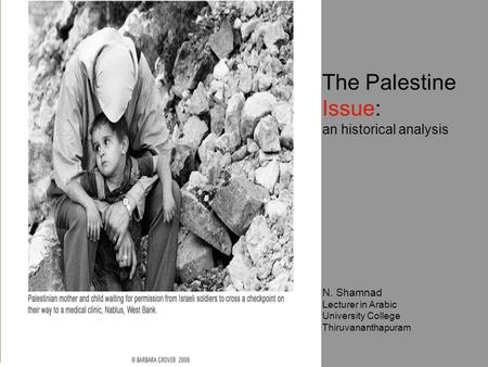The Palestine Issue: an historical analysis N. Shamnad Lecturer in Arabic University College Thiruvananthapuram.