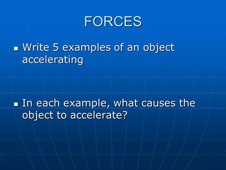 FORCES Write 5 examples of an object accelerating
